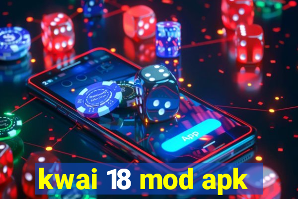 kwai 18 mod apk